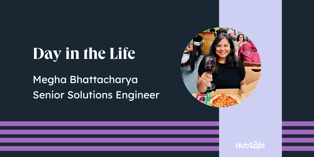 Day in the Life - Megha Bhattacharya, Senior Solutions Engineer