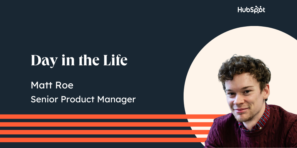 Day in the Life: Matt Roe, Senior Product Manager